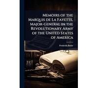 Memoirs of the Marquis de La Fayette, Major-general in the Revolutionary Army of the United States of America