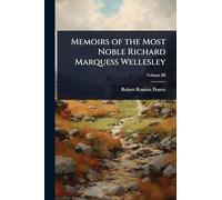 Memoirs of the Most Noble Richard Marquess Wellesley