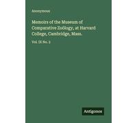 Memoirs of the Museum of Comparative Zoölogy, at Harvard College, Cambridge, Mass.: Vol. IX No. 2