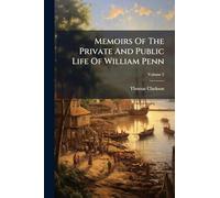 Memoirs Of The Private And Public Life Of William Penn