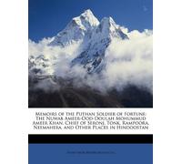 Memoirs of the Puthan Soldier of Fortune: The Nuwab Ameer-Ood-Doulah Mohummud Ameer Khan, Chief of Seronj, Tonk, Rampoora, Neemahera, and Other Places in Hindoostan