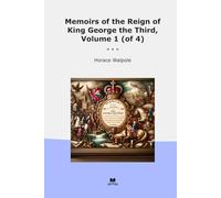 Memoirs of the Reign of King George the Third, Volume 1 (of 4) (Classic Books)