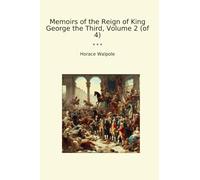 Memoirs of the Reign of King George the Third, Volume 2 (of 4) (Classic Books)