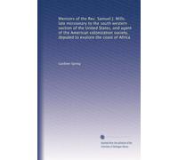 Memoirs of the Rev. Samuel J. Mills, late missionary to the south western section of the United States, and agent of the American colonization society, deputed to explore the coast of Africa