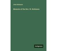 Memoirs of the Rev. W. Robinson