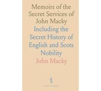 Memoirs of the Secret Services of John Macky: Including the Secret History of English and Scots Nobility