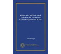 Memoirs of William Smith, author of the "Map of the strata of England and Wales" (Vol-1)