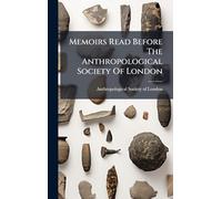 Memoirs Read Before The Anthropological Society Of London