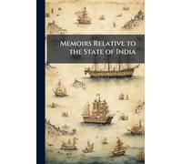 Memoirs Relative to the State of India