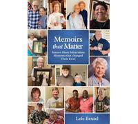 Memoirs that Matter: Seniors Share Miraculous Moments that Changed Their Lives