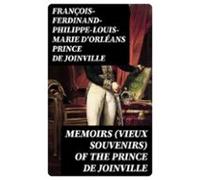 Memoirs (vieux Souvenirs) Of The Prince De Joinville (ebook)