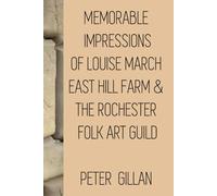 Memorable Impressions: of Louise March, East Hill Farm, & The Rochester Folk Art Guild