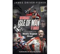 Memorable Isle of Man TT Races: A Century of Battles on the World's Toughest Circuit