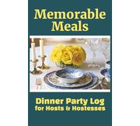 Memorable Meals: Dinner Party Log for Hosts & Hostesses