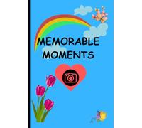 MEMORABLE MOMENTS : JOURNAL NOTEBOOK FOR MEN AND WOMEN WRITIING , 6*9 inches: Gift notebook friends and family, capture the lovely things with everlasting happiness