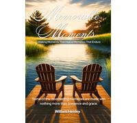 Memorable Moments: Make Moments That. Heal & Memories That Endure
