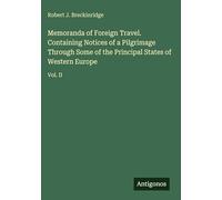 Memoranda of Foreign Travel. Containing Notices of a Pilgrimage Through Some of the Principal States of Western Europe: Vol. II