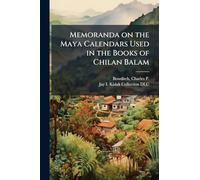 Memoranda on the Maya Calendars Used in the Books of Chilan Balam