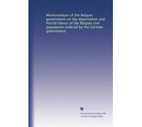 Memorandum of the Belgian government on the deportation and forced labour of the Belgian civil population ordered by the German government