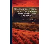 Memorandum Storico Politico Del Re Carlo Alberto Dal 7 Febr. 1835 Al 9 Ott. 1847...