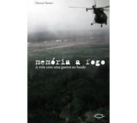 Memória a Fogo: A vida com uma guerra ao fundo