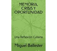 MEMORIA, CRISIS Y OPORTUNIDAD: Una Reflexión Cubana