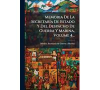 Memoria De La SecretarÃ-a De Estado Y Del Despacho De Guerra Y Marina, Volume 4...
