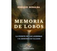 MEMORIA DE LOBOS: El misterio de la Fuente de las Lágrimas y el Monstruo de Valledén (COLECCION VALENCIA)