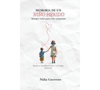 Memoria de un niño herido: Romper ciclos para criar sanamente