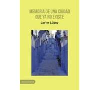 Memoria de una ciudad que ya no existe (Carena Narrativa)