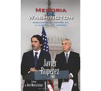 Memoria de Washington : embajador de España en la capital del imperio