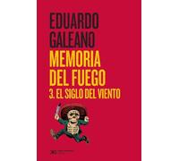 Memoria del fuego. 3. El siglo del viento: 1 (Biblioteca Eduardo Galeano)