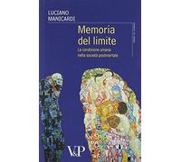 Memoria del limite. La condizione umana nella società postmortale (Grani di senape)