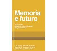 Memoria e futuro: Storie di vita dalla generazione silenziosa alla generazione Z