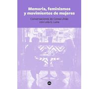 Memoria, feminismos y movimientos de mujeres. Conversaciones de Conxa Llinàs con: Conversaciones de Conxa Llinàs con Lola G. Luna (BIBLIOTECA UNIVERSITÀRIA)
