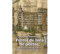 Memoria histórica do Ferrol de fóra de portas: Praza de España, Recimil, Inferniño, San Xoán de Filgueira, Santa Mariña e Caranza (Biblioteca de Ferrolterra)