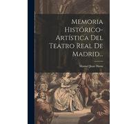 Memoria Histórico-artística Del Teatro Real De Madrid...