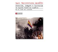 Memoria, imagen e historia. La Segunda República española en el cine de ficción | Igor Barrenetxea Marañón