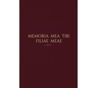 Memoria Mea Tibi, Filiae Meae: My Memory to You, My Daughter - A Keepsake Legacy Journal (Vol. 1)