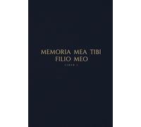 Memoria Mea Tibi, Filio Meo: My Memory to You, My Son - A Keepsake Legacy Journal (Vol. 1)