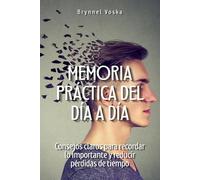 Memoria práctica del día a día: Consejos claros para recordar lo importante y reducir pérdidas de tiempo