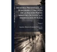 Memoria Presentada Al Honorable Congreso De La NaciÃ3n Por El Ministro De Justicia E InstrucciÃ3n Pðblica