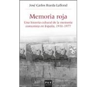 memoria roja: una historia cultural de la memoria comunista en españa