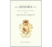 Memoria Sobre la Fundacion y Progresos de la Real Isla de la Higuerita