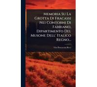 Memoria Su La Grotta Di Fracassi Nei Contorni Di Fabriano, Dipartimento Del Musone Dell' Italico Regno...