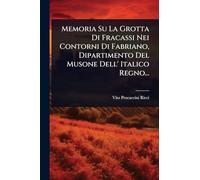 Memoria Su La Grotta Di Fracassi Nei Contorni Di Fabriano, Dipartimento Del Musone Dell' Italico Regno...