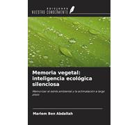 Memoria vegetal: inteligencia ecológica silenciosa: Memorizar el estrés ambiental y la aclimatación a largo plazo