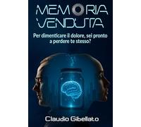 Memoria Venduta: Per dimenticare il dolore, sei pronto a perdere te stesso? (Futuro Riflesso)