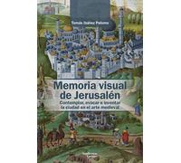 Memoria visual de Jerusalén: Contemplar, evocar e inventar la ciudad en el arte medieval (Análisis y crítica)