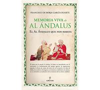La Memoria Viva De Al Andalus: El Al Andalus Que Nos Habita